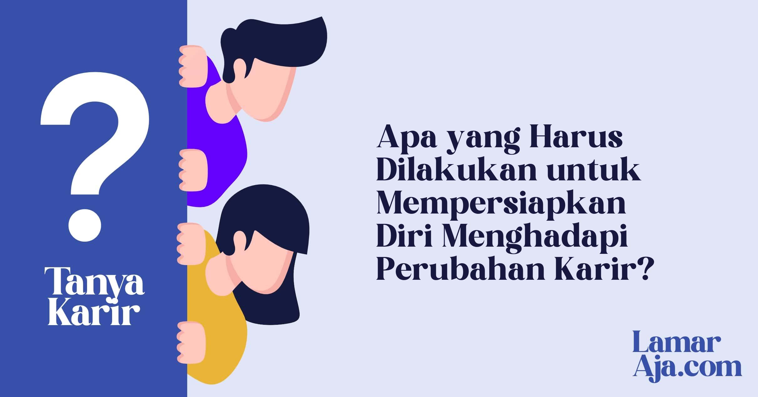 Apa yang Harus Dilakukan untuk Mempersiapkan Diri Menghadapi Perubahan Karir?